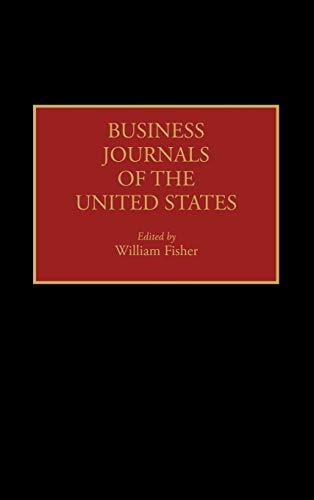 Business Journals of the United States (HISTORICAL GUIDES TO THE WORLD'S PERIODICALS AND NEWSPAPERS)