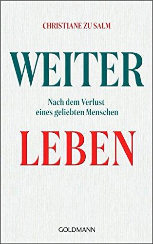 Weiterleben: Nach dem Verlust eines geliebten Menschen