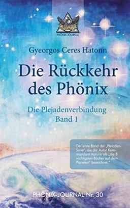 Rückkehr des Phönix - Phönix-Journal Nr. 30: Plejaden-Verbindung - Band 1 (Phönix-Journale)