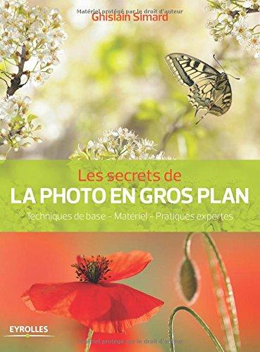 Les secrets de la photo en gros plan : techniques de base, matériel, pratiques expertes