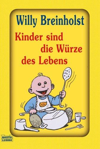 Kinder sind die Würze des Lebens: Mit zahlreichen Illustrationen