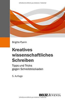 Kreatives wissenschaftliches Schreiben: Tipps und Tricks gegen Schreibblockaden (Juventa Paperback)