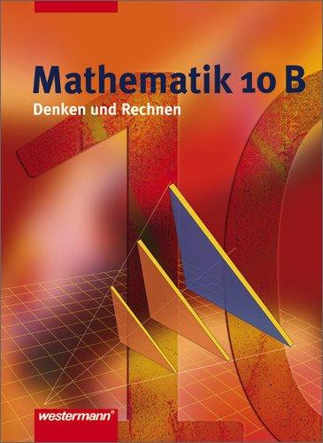 Denken und Rechnen - Ausgabe 2005 für Hauptschulen. Ausgabe 2005 für Hauptschulen: Mathematik Denken und Rechnen Ausgabe 2005 für Hauptschulen in Nordrhein-Westfalen: Schülerband 10 B