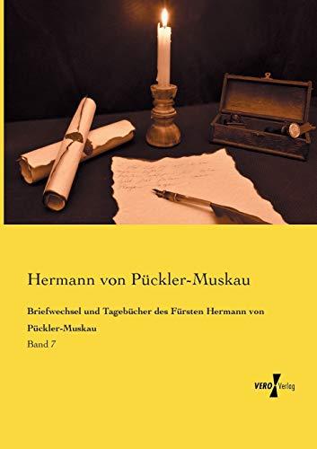 Briefwechsel und Tagebuecher des Fuersten Hermann von Pueckler-Muskau: Band 7