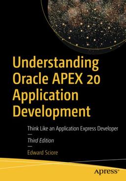 Understanding Oracle APEX 20 Application Development: Think Like an Application Express Developer