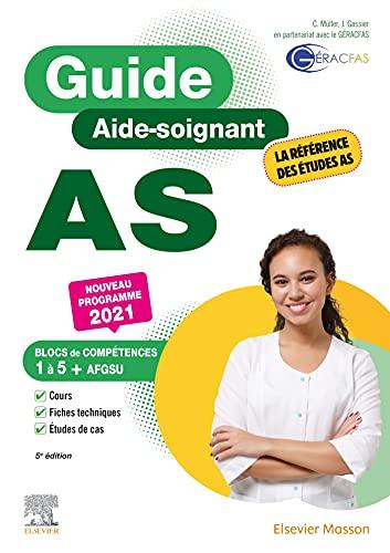 Guide AS, aide-soignant : blocs de compétences 1 à 5 + AFGSU : nouveau programme 2021