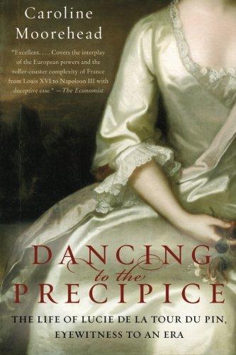 Dancing to the Precipice: The Life of Lucie de la Tour du Pin, Eyewitness to an Era