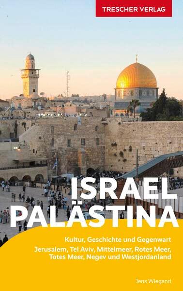 Reiseführer Israel und Palästina: Kultur, Geschichte und Gegenwart - Jerusalem, Tel Aviv, Mittelmeer, Rotes Meer, Totes Meer, Negev und ... und Westjordanland (Trescher-Reiseführer)