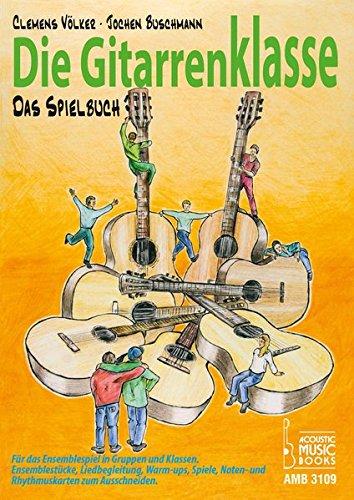 Die Gitarrenklasse. Das Spielbuch.: Für das Ensemblespiel in Gruppen und Klassen. Ensemblestücke, Liedbegeleitung, Warm-ups, Spiele, Noten- und Rhythmuskarten zum Ausschneiden