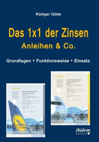 Das 1x1 der Zinsen - Anleihen & Co: Grundlagen - Funktionsweise - Einsatz