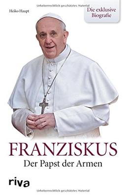 Franziskus: Der Papst der Armen - Die exklusive Biografie