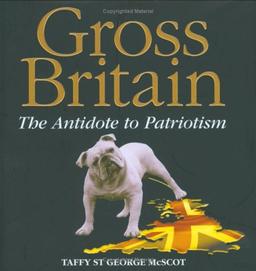 Gross Britain: The Antidote to Patriotism