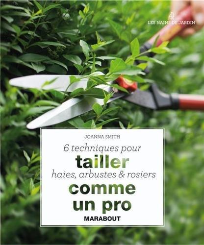 6 techniques pour tailler haies, arbustes & rosiers comme un pro