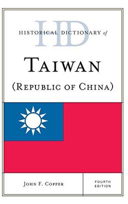 Historical Dictionary of Taiwan (Republic of China), Fourth Edition (Historical Dictionaries of Asia, Oceania, and the Middle East)