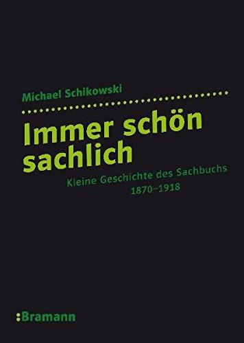 Immer schön sachlich: Kleine Geschichte des Sachbuchs. 1870-1918