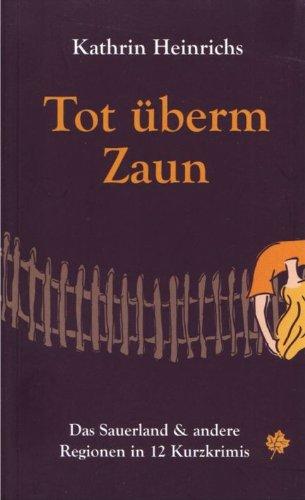 Tot überm Zaun: Das Sauerland und andere Regionen in 12 Kurzkrimis