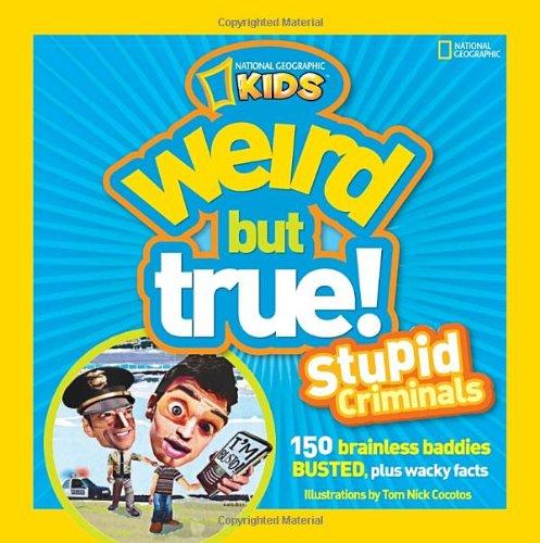 Weird but True: Stupid Criminals: 100 Brainless Baddies Busted, Plus Wacky Facts (National Geographic Kids)