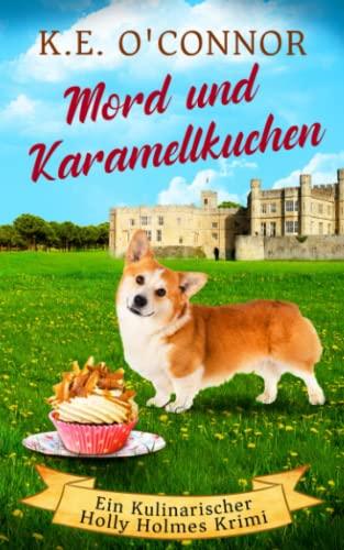 Mord und Karamellkuchen (Ein Kulinarischer Holly Holmes Krimi, Band 1)