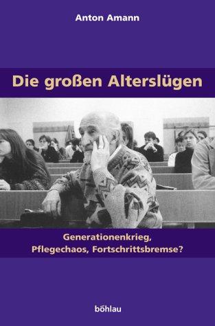 Die großen Alterslügen. Generationenkrieg, Pflegechaos, Fortschrittsbremse?