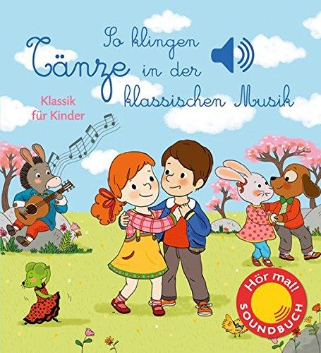 So klingen Tänze in der klassischen Musik: Klassik für Kinder (Soundbuch) (Soundbücher)