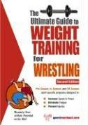 The Ultimate Guide to Weight Training for Wrestling (Ultimate Guide to Weight Training: Wrestling)