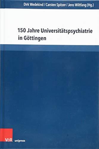 150 Jahre Universitätspsychiatrie in Göttingen: Beiträge zum Jubiläumssymposium