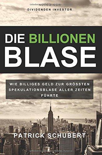 Die Billionen Blase: Wie billiges Geld zur grössten Spekulationsblase aller Zeiten führte