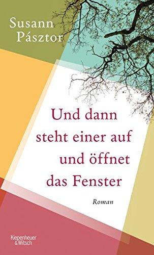 Und dann steht einer auf und öffnet das Fenster: Roman