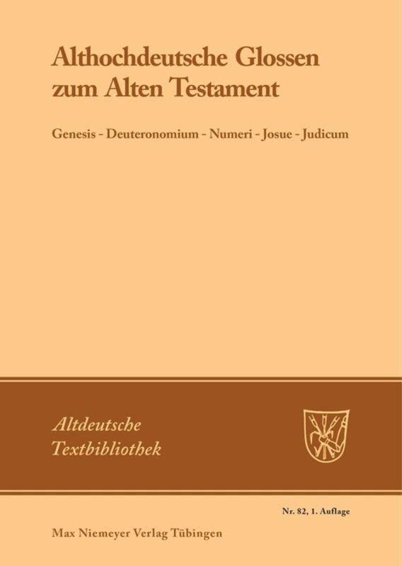 Althochdeutsche Glossen zum Alten Testament: Genesis - Deuteronomium - Numeri - Josue - Judicum (Altdeutsche Textbibliothek, 82, Band 82)