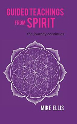 Guided Teachings from Spirit: The Journey Continues