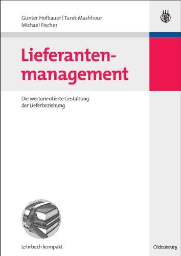 Lieferantenmanagement: Die wertorientierte Gestaltung der Lieferbeziehung