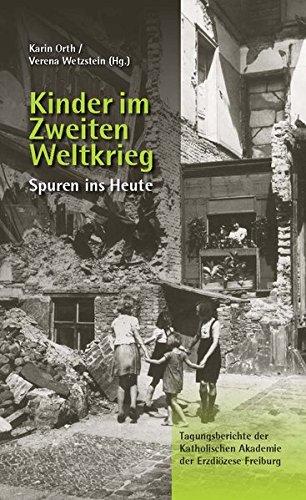 Kinder im Zweiten Weltkrieg: Spuren ins Heute (Tagungsberichte der Katholischen Akademie der Erzdiözese Freiburg)