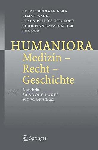 Humaniora: Medizin - Recht - Geschichte: Festschrift für Adolf Laufs zum 70. Geburtstag: Festschrift Fur Adolf Laufs Zum 70. Geburtstag