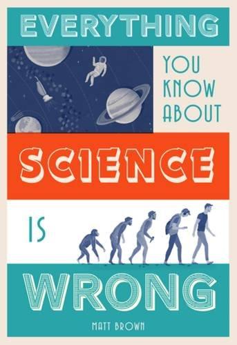 Everything You Know About Science is Wrong