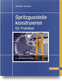 Spritzgussteile konstruieren: für Praktiker