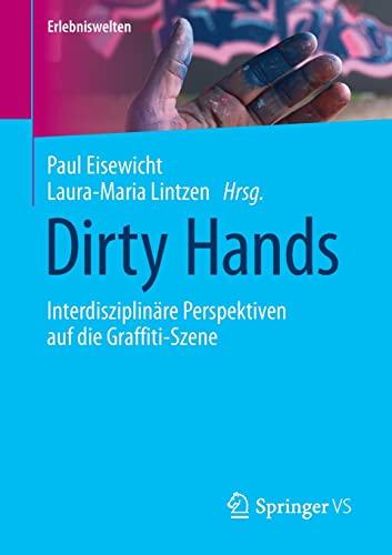 Dirty Hands: Interdisziplinäre Perspektiven auf die Graffiti-Szene (Erlebniswelten)