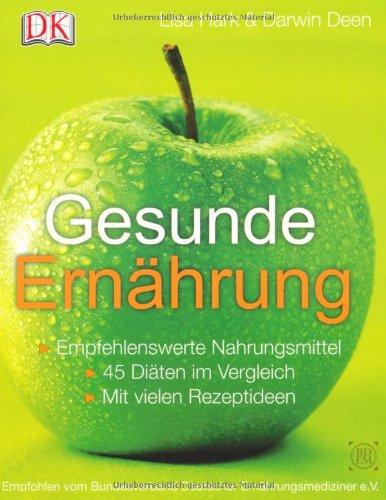 Gesunde Ernährung: Empfehlenswerte Nahrungsmittel - 45 Diäten im Vergleich - Mit vielen Rezeptideen