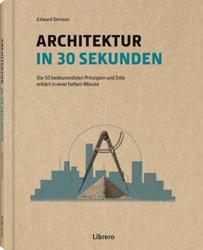 Architektur in 30 Sekunden: Die 50 wichtigsten Strömungen in der Geschichte der Architektur