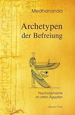 Archetypen der Befreiung: Psychodynamik im Alten Ägypten