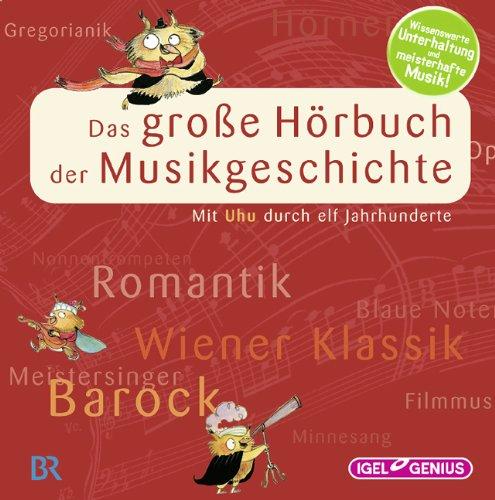 Das große Hörbuch der Musikgeschichte: Mit Uhu durch elf Jahrhunderte