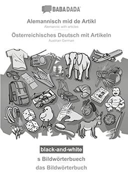 BABADADA black-and-white, Alemannisch mid de Artikl - Österreichisches Deutsch mit Artikeln, s Bildwörterbuech - das Bildwörterbuch: Alemannic with articles - Austrian German, visual dictionary