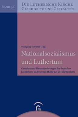 Nationalsozialismus und Luthertum: Akteure und politische Herausforderungen im Kontext der Evangelisch-Lutherischen Kirche in Bayern. Gesammelte ... Kirche, Geschichte und Gestalten, Band 30)