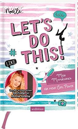 Let's do this! Mein Mitmachbuch für mehr Girl Power: Von der erfolgreichen YouTuberin Mavie Noelle