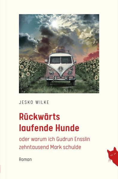 Rückwärts laufende Hunde: oder warum ich Gudrun Ensslin zehntausend Mark schulde