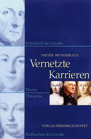 Vernetzte Karrieren: Friedrich der Große, Maria Theresia, Katharina die Große.