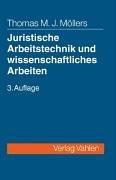 Juristische Arbeitstechnik und wissenschaftliches Arbeiten: Klausur, Hausarbeit, Seminar- und Studienarbeit, Staatsexamen, Dissertation