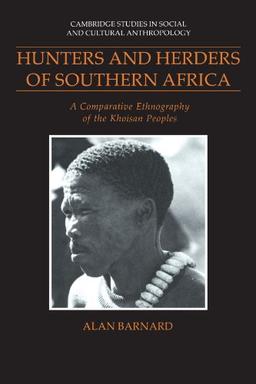 Hunters and Herders of Southern Africa: A Comparative Ethnography of the Khoisan Peoples (Cambridge Studies in Social and Cultural Anthropology, Band 85)