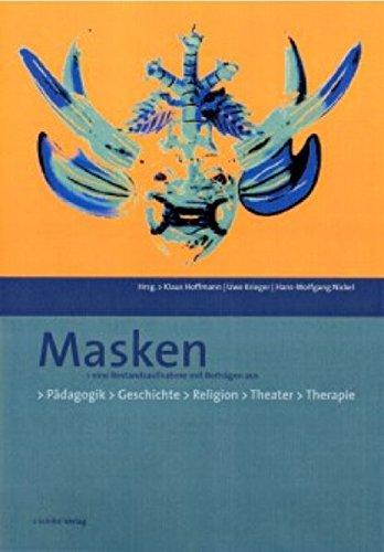 Masken: Eine Bestandsaufnahme mit Beiträgen aus Pädagogik, Geschichte, Religion, Theater, Therapie