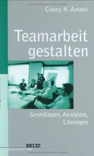 Teamarbeit gestalten. Grundlagen, Analysen, Lösungen