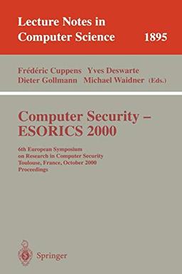 Computer Security - ESORICS 2000: 6th European Symposium on Research in Computer Security Toulouse, France, October 4-6, 2000 Proceedings (Lecture Notes in Computer Science, 1895, Band 1895)